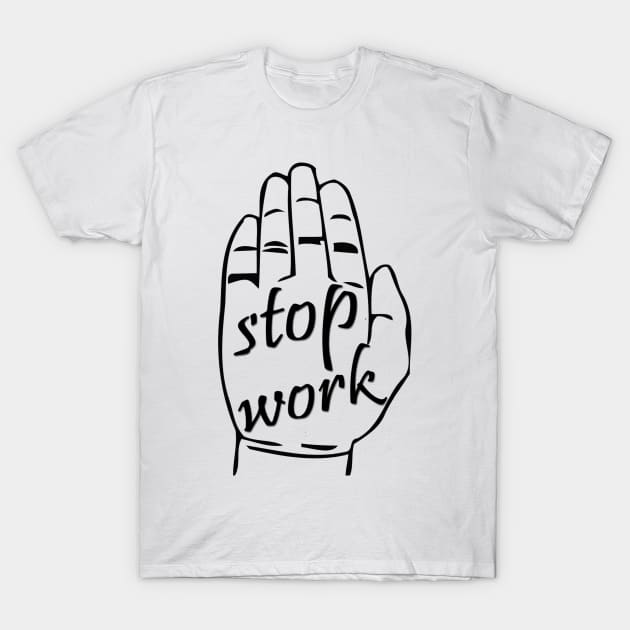 stop work T-Shirt by sarahnash